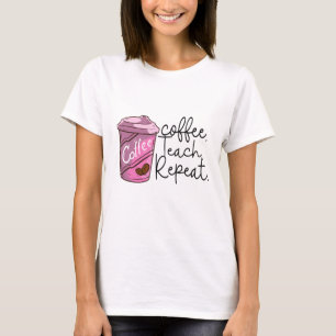 Coffee Teach Repeat Funny Teacher Quote T-Shirt