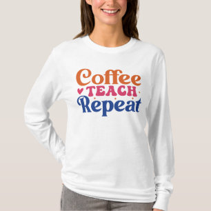 Coffee Teach repeat funny word art  T-Shirt