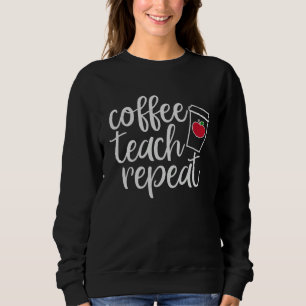 Coffee Teach Repeat Homeschool Dad Teacher Sweatshirt