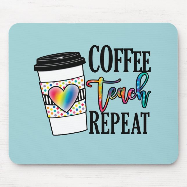 Coffee, Teach, Repeat Mouse Pad (Front)