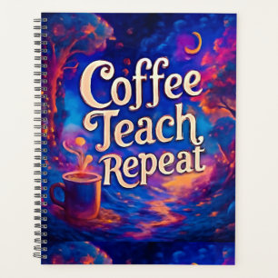 Coffee Teach Repeat Planner – Funny Teacher Notebo