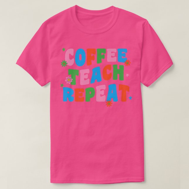 Coffee Teach Repeat Retro Groovy Back To School Te T-Shirt (Design Front)