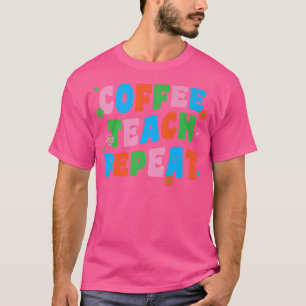 Coffee Teach Repeat Retro Groovy Back To School Te T-Shirt