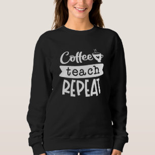 Coffee Teach Repeat Sweatshirt