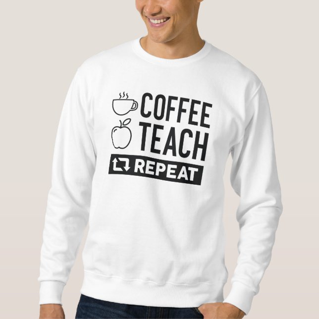 Coffee Teach Repeat Sweatshirt (Front)