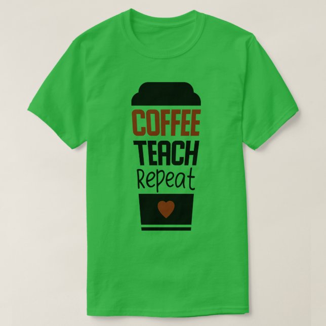 Coffee teach repeat T-Shirt (Design Front)