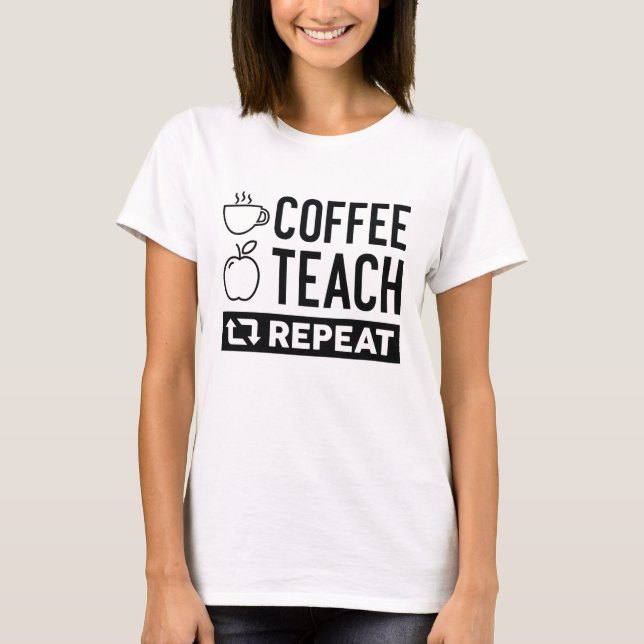 Coffee Teach Repeat T-Shirt (Front)
