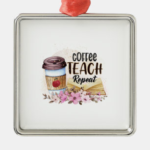 Coffee Teach Repeat Teacher Metal Tree Decoration