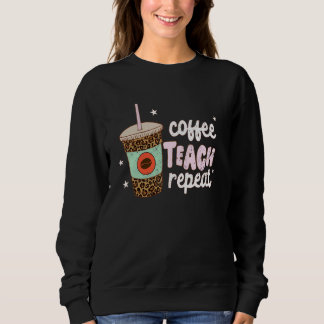 Coffee Teach Repeat Tennis Ball Teacher Appriciati Sweatshirt