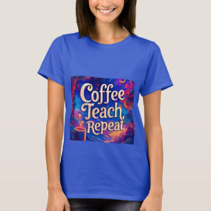 Coffee Teach Repeat Women’s T-Shirt – Funny Teache