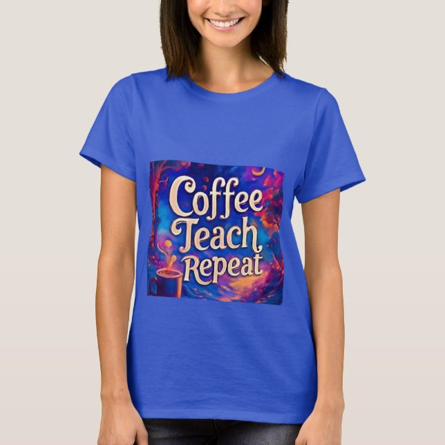 Coffee Teach Repeat Women’s T-Shirt – Funny Teache (Front)