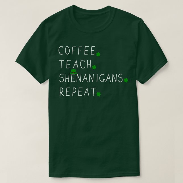 Coffee teach shenanigans repeat for St Patricks da T-Shirt (Design Front)