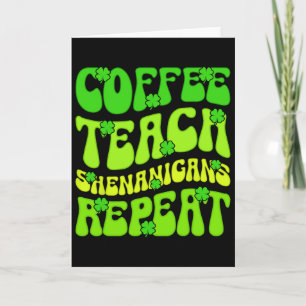 Coffee Teach Shenanigans Repeat Teacher St Patrick Card
