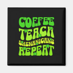 Coffee Teach Shenanigans Repeat Teacher St Patrick Magnet