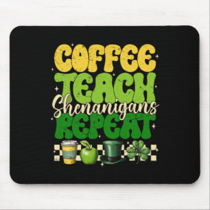 Coffee Teach Shenanigans Repeat Teacher St Patrick Mouse Pad