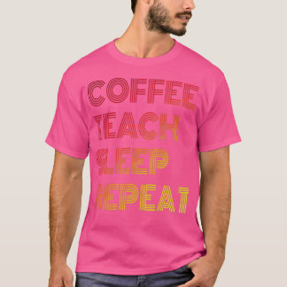 Coffee Teach Sleep RepeatFunny Coffee Roasting T-Shirt