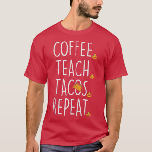 Coffee Teach Tacos Repeat Cinco De Mayo Meican Tea T-Shirt