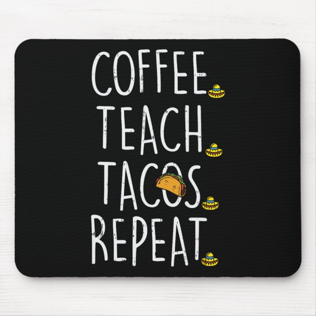 Coffee Teach Tacos Repeat Cinco De Mayo Mexican Te Mouse Pad (Front)