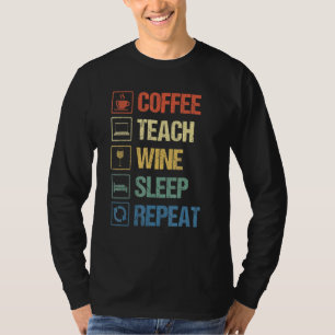 Coffee Teach Wine Sleep Repeat Teacher Life Vintag T-Shirt