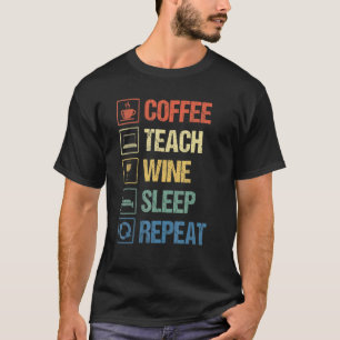Coffee Teach Wine Sleep Repeat Teacher Life Vintag T-Shirt