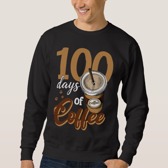 Coffee Teacher  100 Coffee Cups 100th Day School Sweatshirt (Front)
