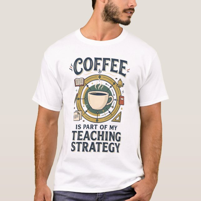 Coffee Teaching Strategy Funny Teacher Shirt (Front)