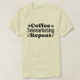 Coffee Telemarketing Repeat T-Shirt