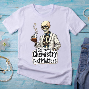 Coffee: The Only Chemistry That Matters Skeleton  T-Shirt