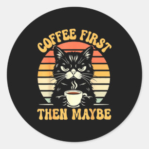 Coffee Then Cat Grumpy Mood Classic Round Sticker