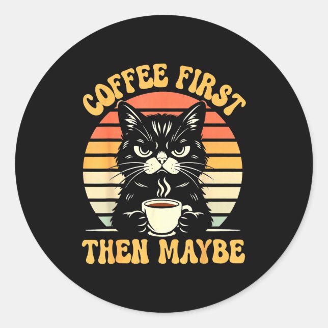 Coffee Then Cat Grumpy Mood Classic Round Sticker (Front)