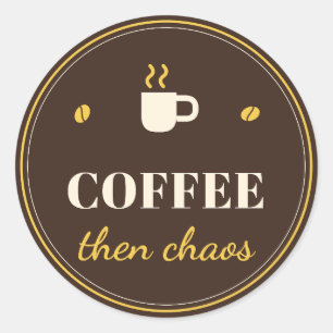 Coffee Then Chaos Funny Coffee Lover Round Sticker
