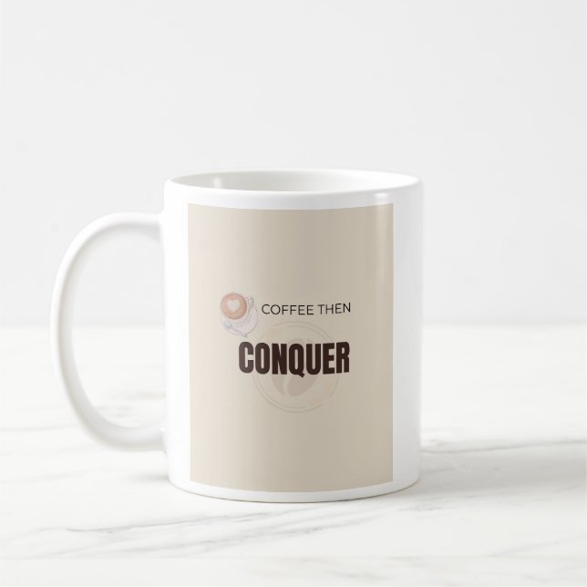 Coffee Then Conquer Motivational Coffee Lover Quot Mug (Left)