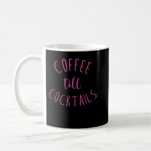 Coffee Till Cocktails - Drink 'Til the Party - Pnk Mug