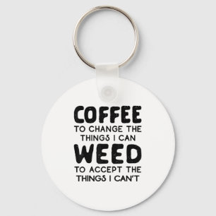 Coffee To Change The Things I Can Weed To Accept T Key Ring