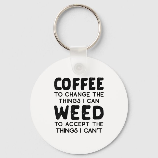 Coffee To Change The Things I Can Weed To Accept T Key Ring (Front)