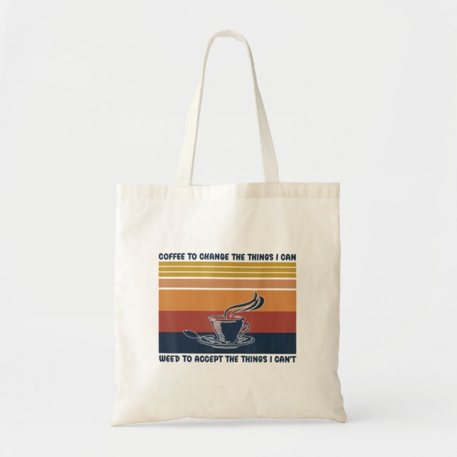 Coffee To Change The Things I Can Weed To Accept T Tote Bag (Front)