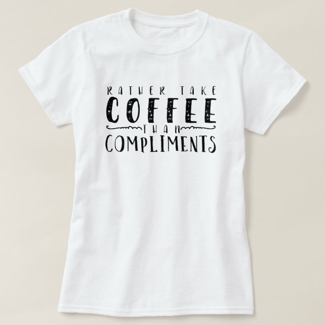 Coffee to Compliments T-Shirt (Design Front)