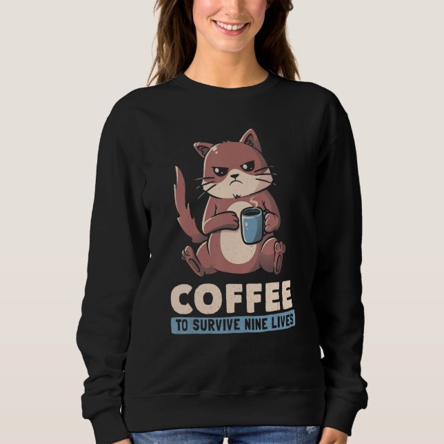 Coffee To Survive Nine Lives Angry Cat Pun Coffee  Sweatshirt (Front)