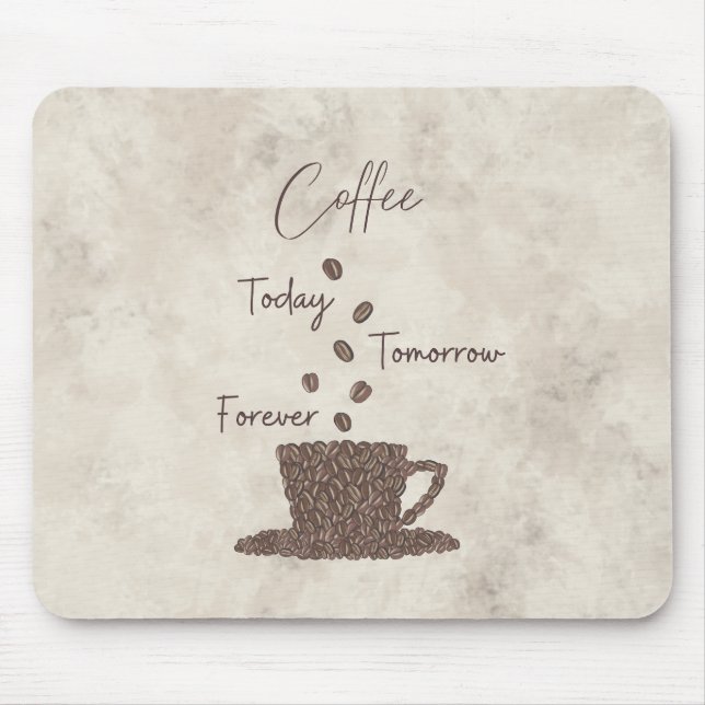 Coffee Today Tomorrow Forever- Mouse Pad (Front)