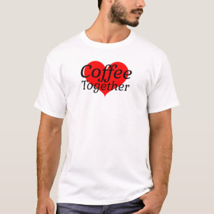 Coffee Together T-Shirt
