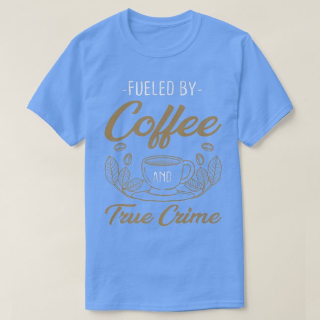 Coffee True Crime Caffeine Lover Documentaries Pre T-Shirt (Design Front)
