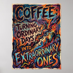 coffee turning ordinary days into extraordinary poster