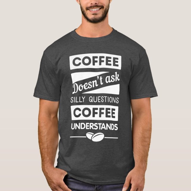 Coffee understands gift T-Shirt (Front)