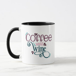 Coffee Until Wine Coffee Mug