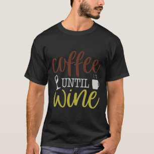 Coffee Until Wine T-Shirt