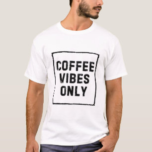 COFFEE VIBES ONLY T-Shirt