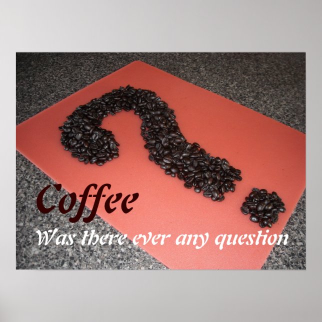 Coffee Was There Ever Any Question Poster (Front)