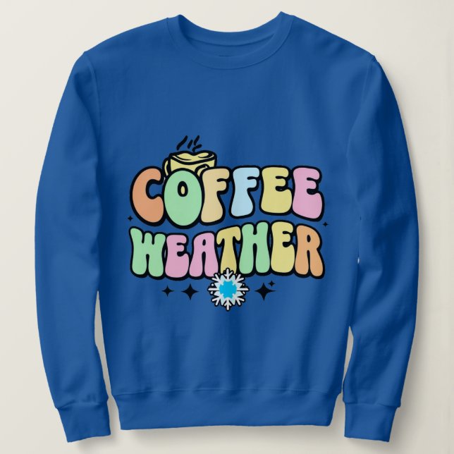 Coffee Weather Sweatshirt (Design Front)