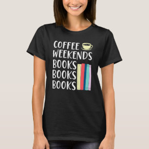 Coffee Weekends Books Bibliophile Abibliophobia Ca T-Shirt