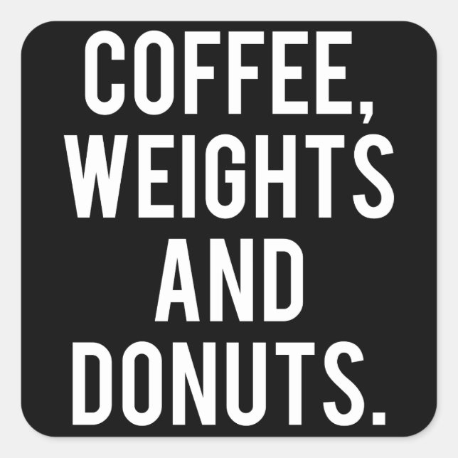 Coffee, Weights and Doughnuts - Funny Novelty Gym Square Sticker (Front)